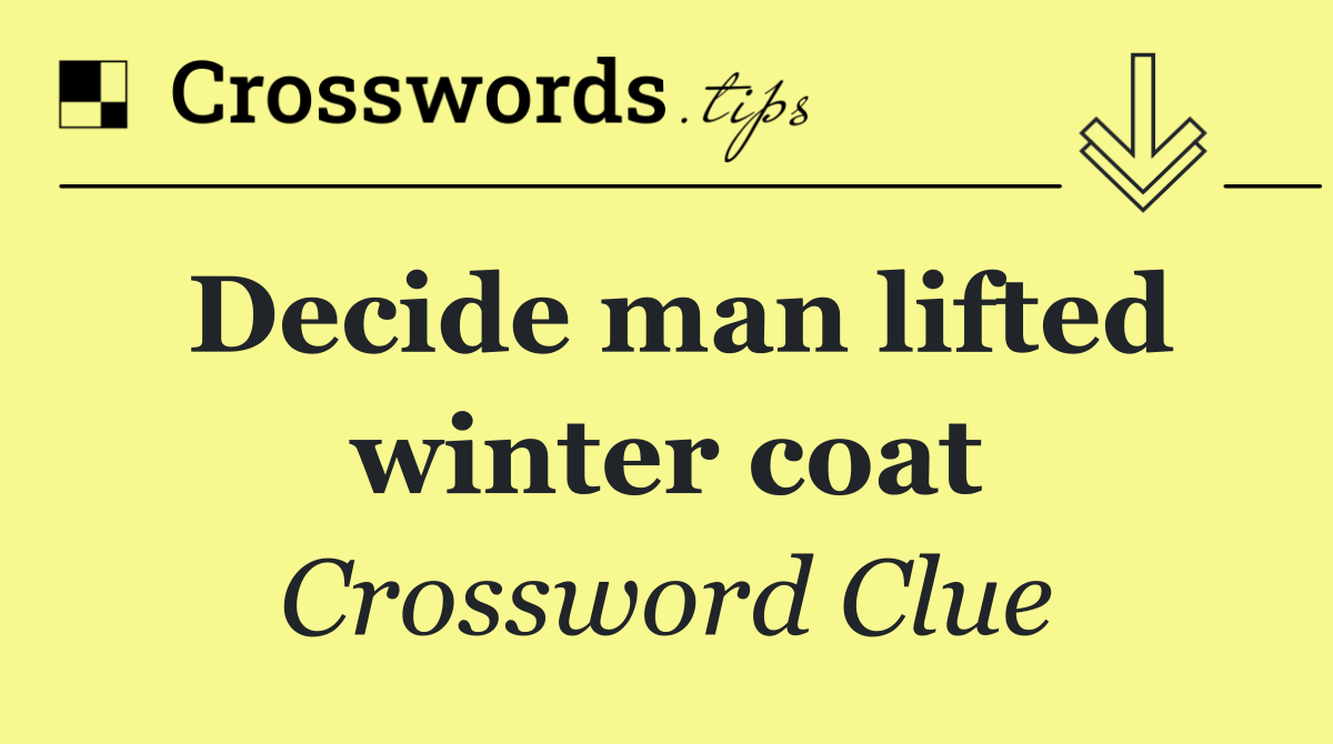 Decide man lifted winter coat