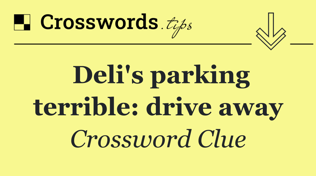 Deli's parking terrible: drive away