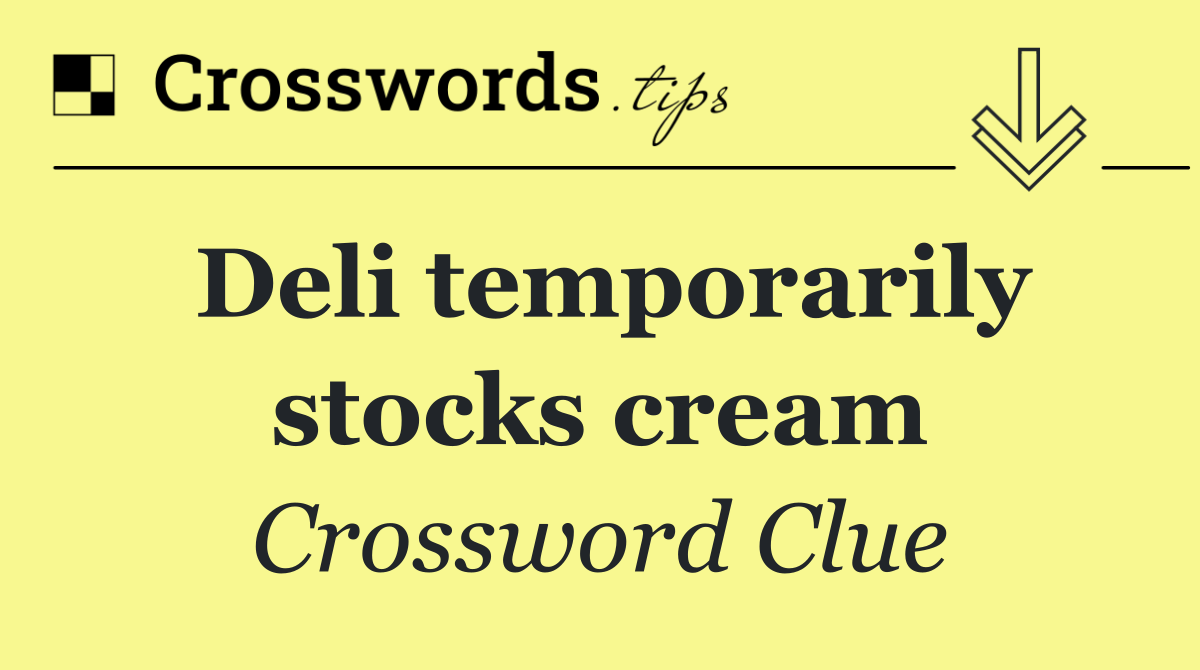 Deli temporarily stocks cream