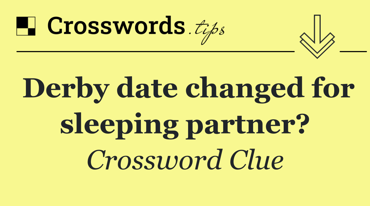 Derby date changed for sleeping partner?