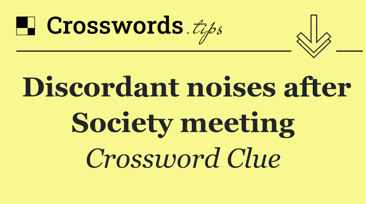 Discordant noises after Society meeting