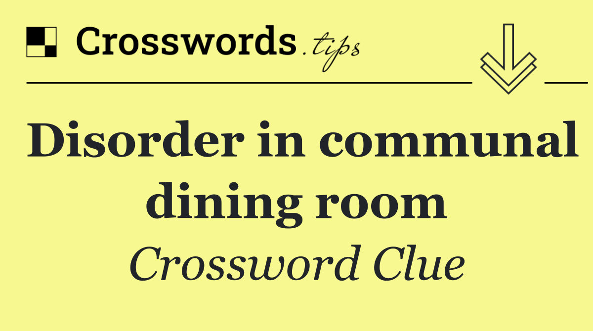 Disorder in communal dining room