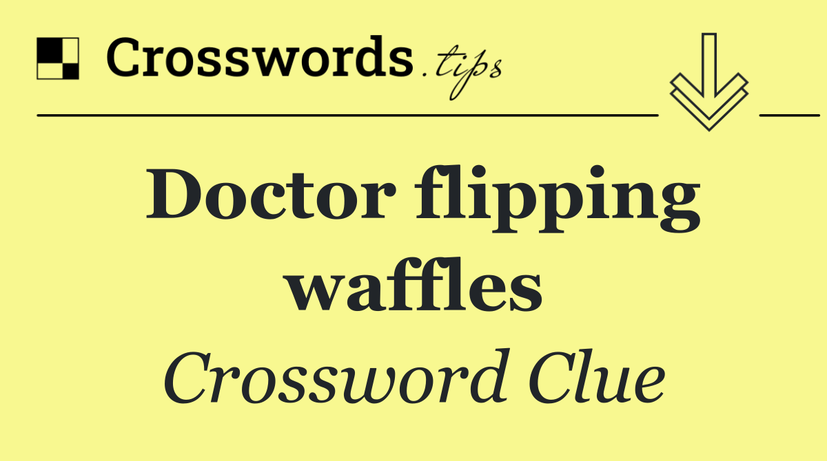 Doctor flipping waffles