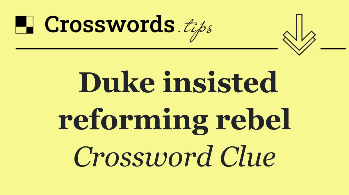 Duke insisted reforming rebel