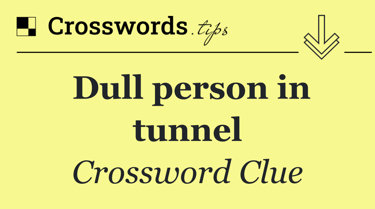 Dull person in tunnel