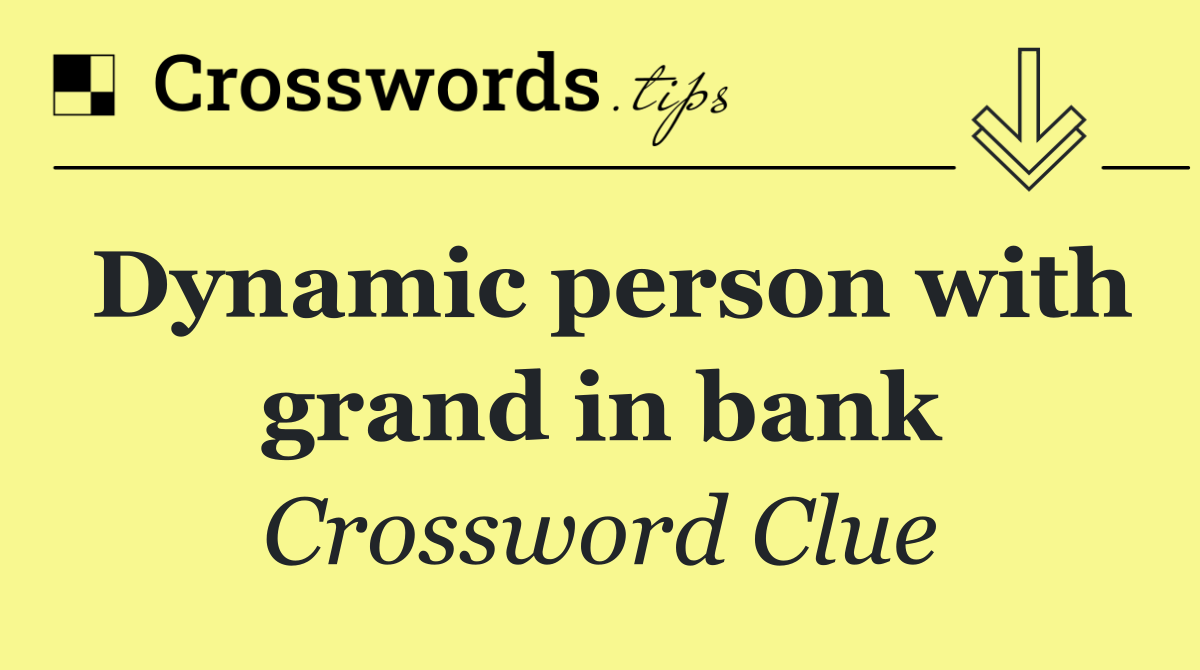 Dynamic person with grand in bank