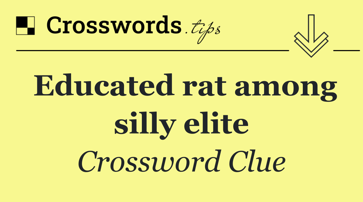 Educated rat among silly elite