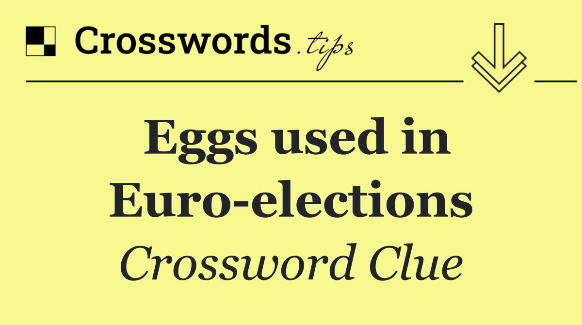 Eggs used in Euro elections