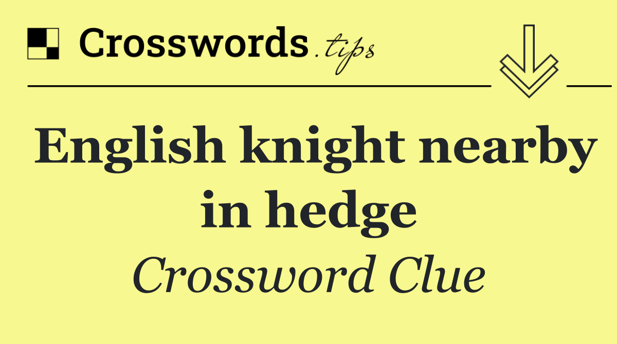 English knight nearby in hedge