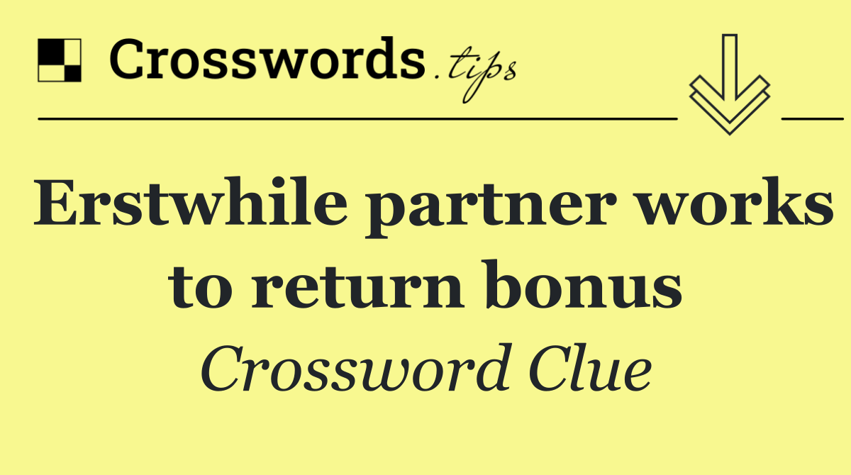 Erstwhile partner works to return bonus