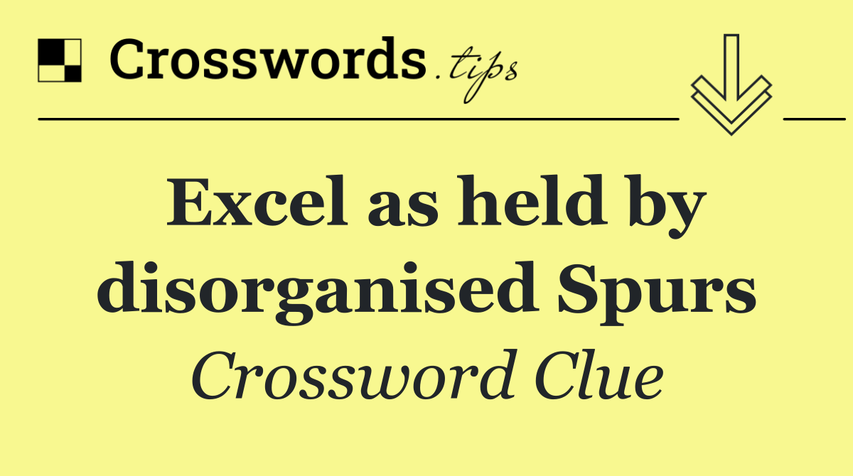 Excel as held by disorganised Spurs