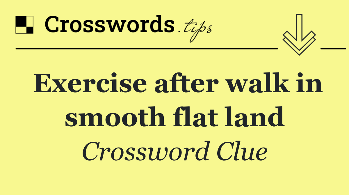 Exercise after walk in smooth flat land