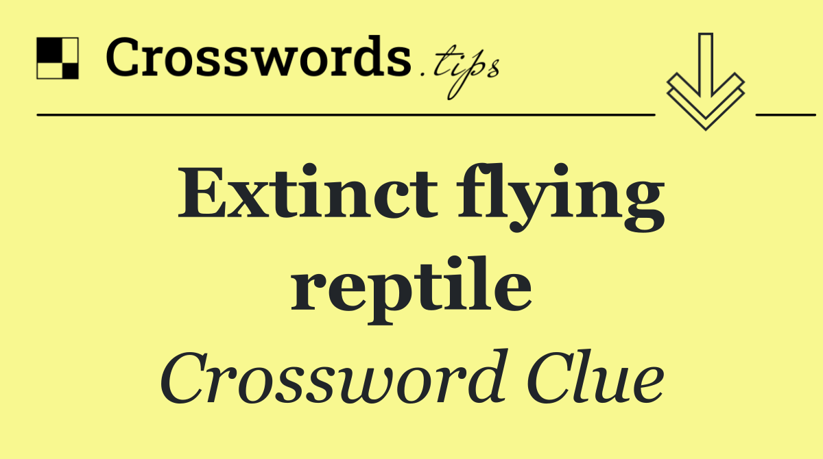 Extinct flying reptile