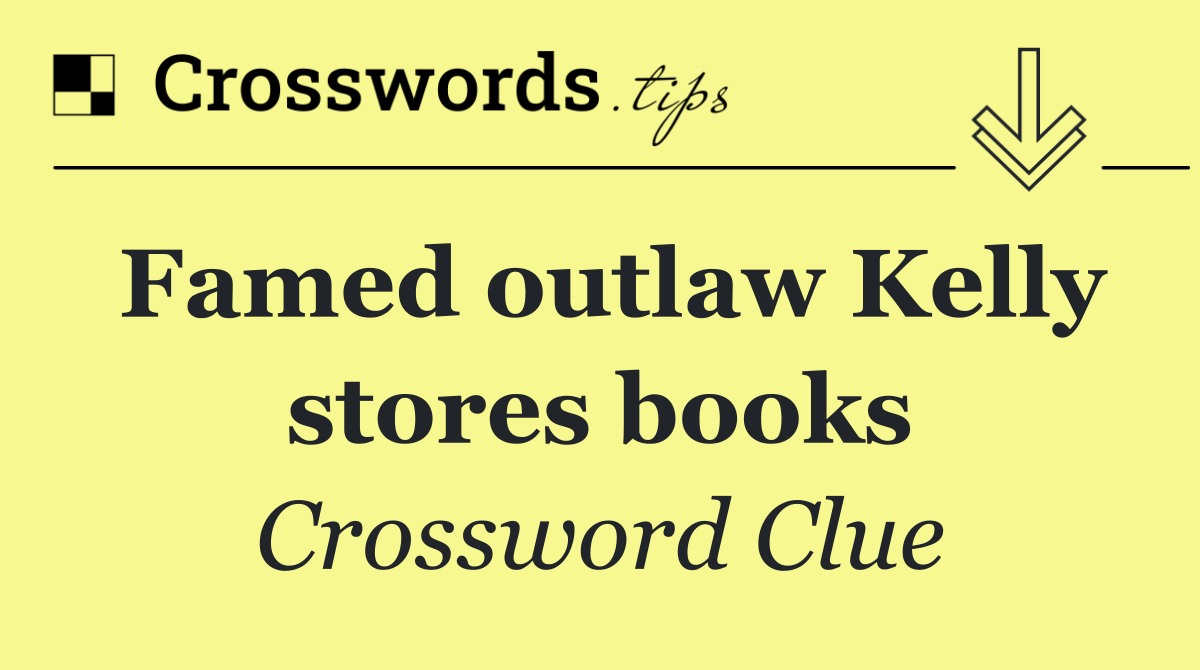 Famed outlaw Kelly stores books