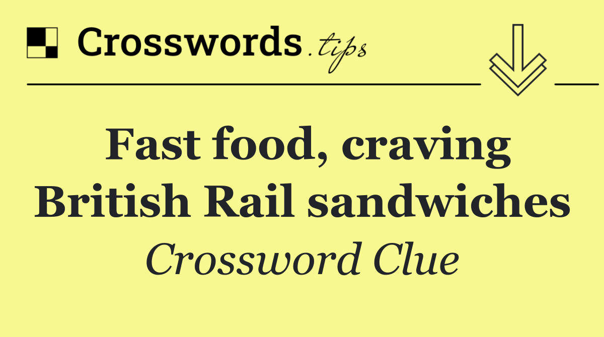 Fast food, craving British Rail sandwiches