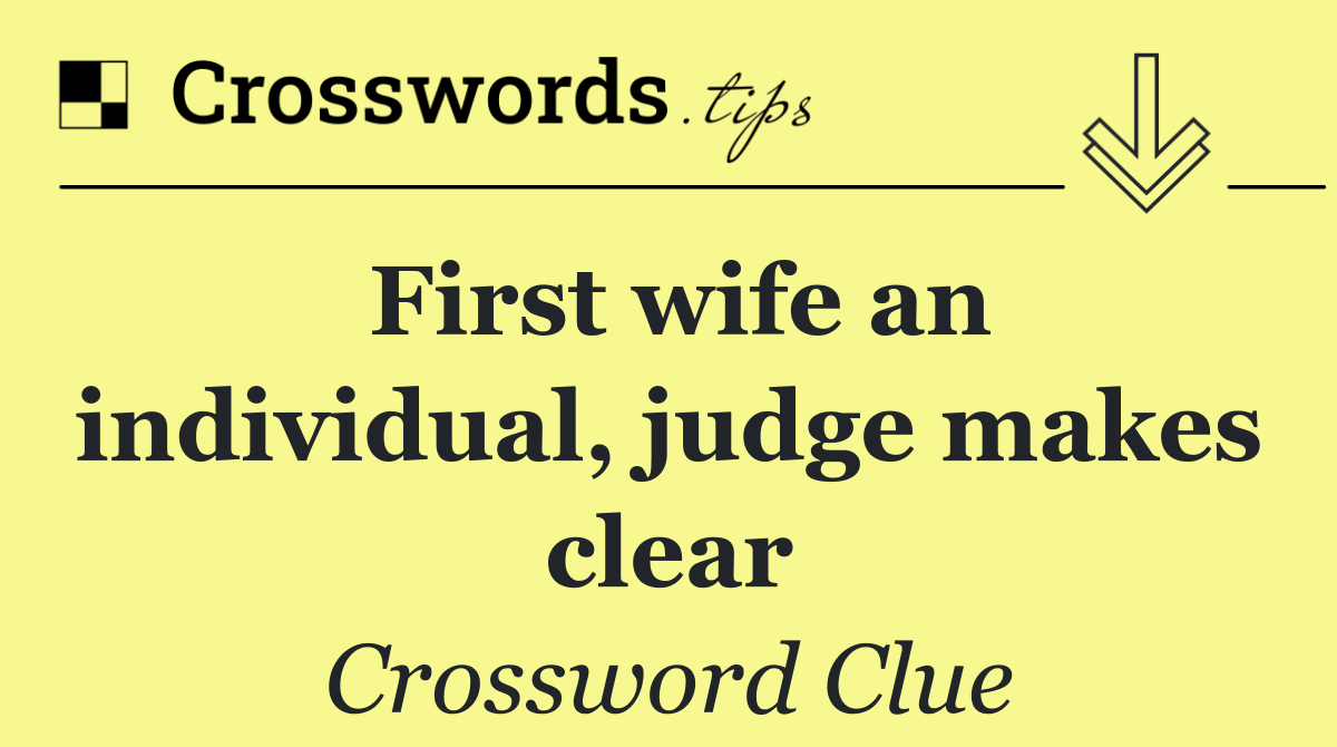 First wife an individual, judge makes clear