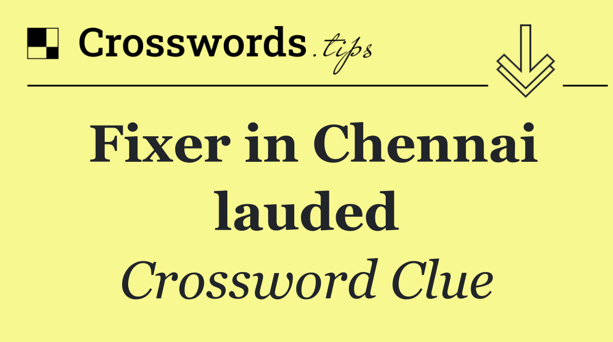 Fixer in Chennai lauded