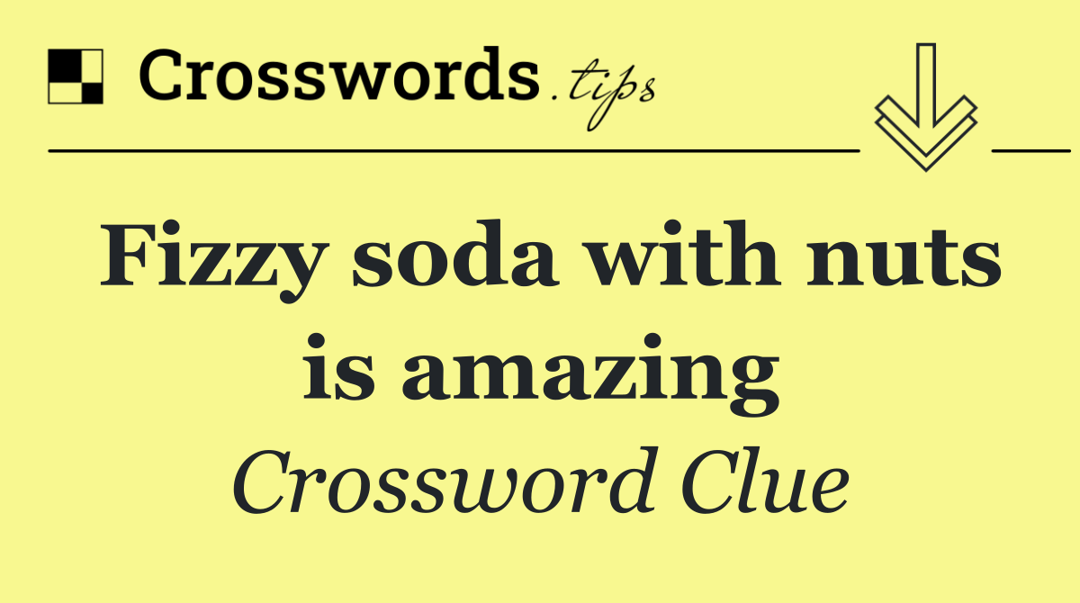 Fizzy soda with nuts is amazing