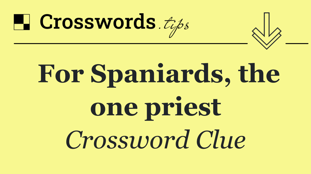 For Spaniards, the one priest