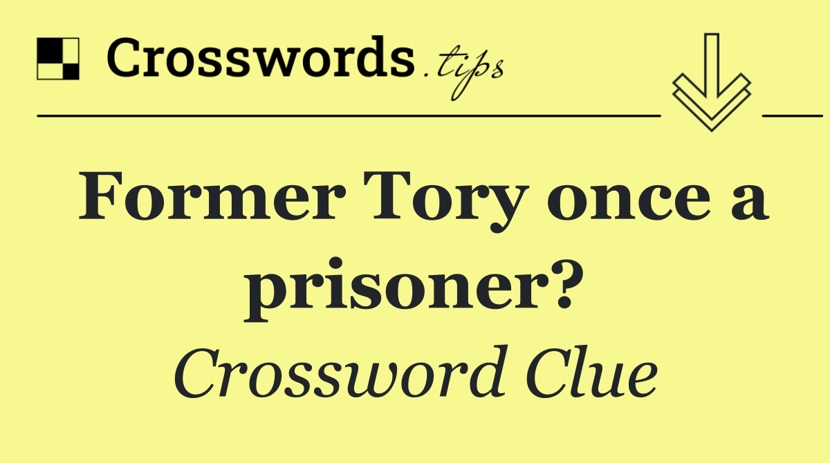 Former Tory once a prisoner?