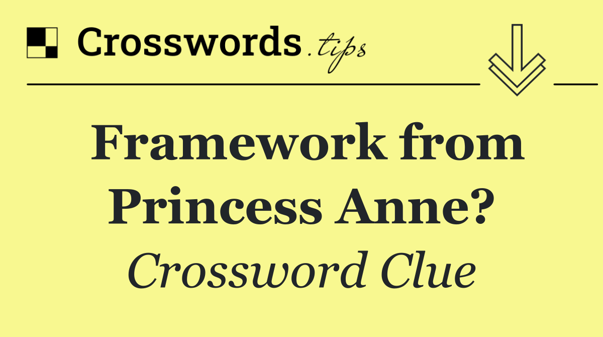 Framework from Princess Anne?