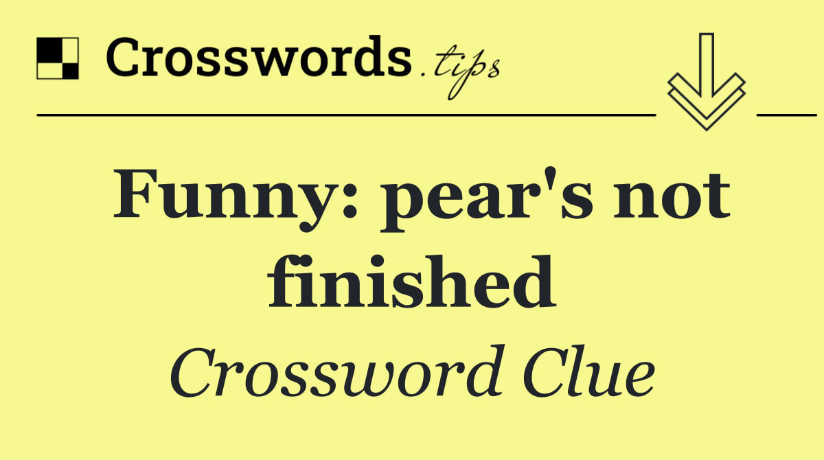 Funny: pear's not finished