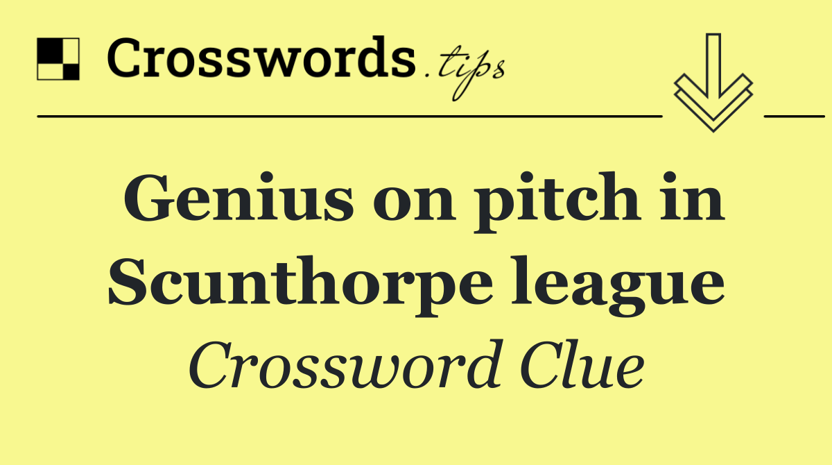 Genius on pitch in Scunthorpe league