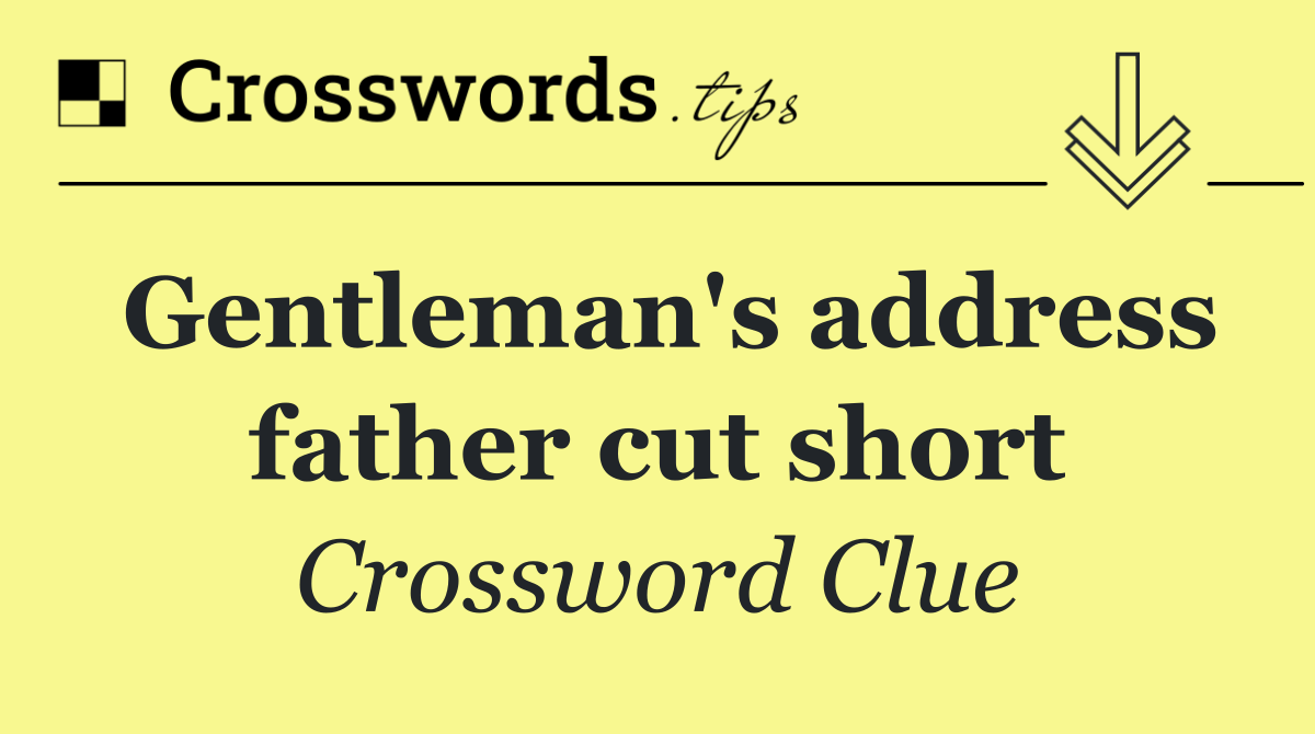 Gentleman's address father cut short