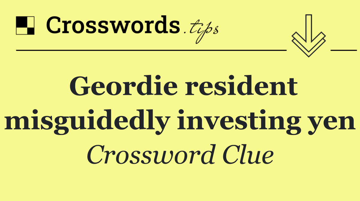 Geordie resident misguidedly investing yen