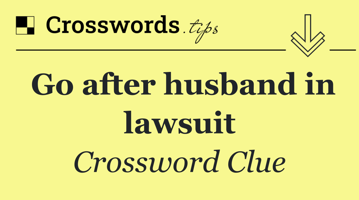 Go after husband in lawsuit