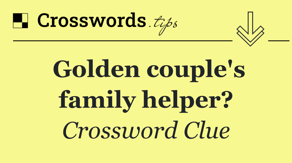 Golden couple's family helper?