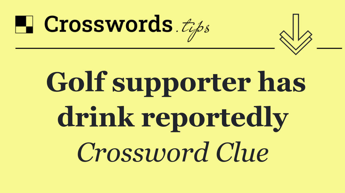 Golf supporter has drink reportedly