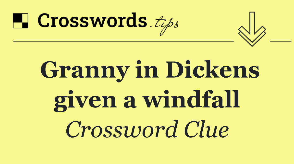 Granny in Dickens given a windfall