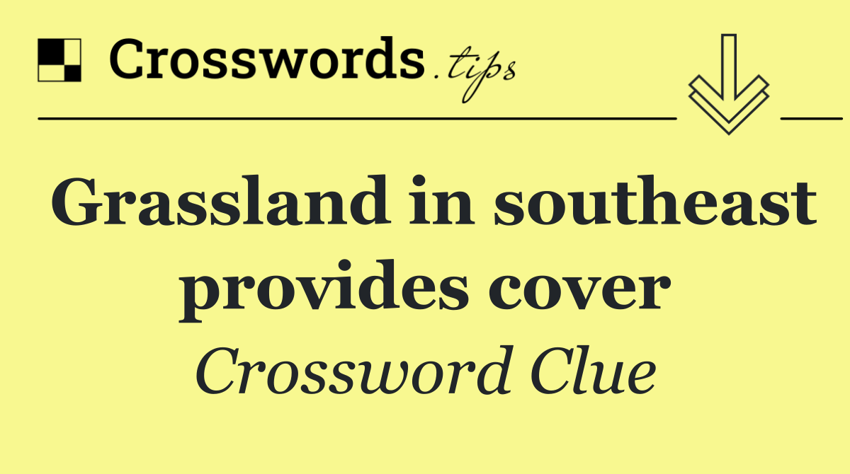 Grassland in southeast provides cover