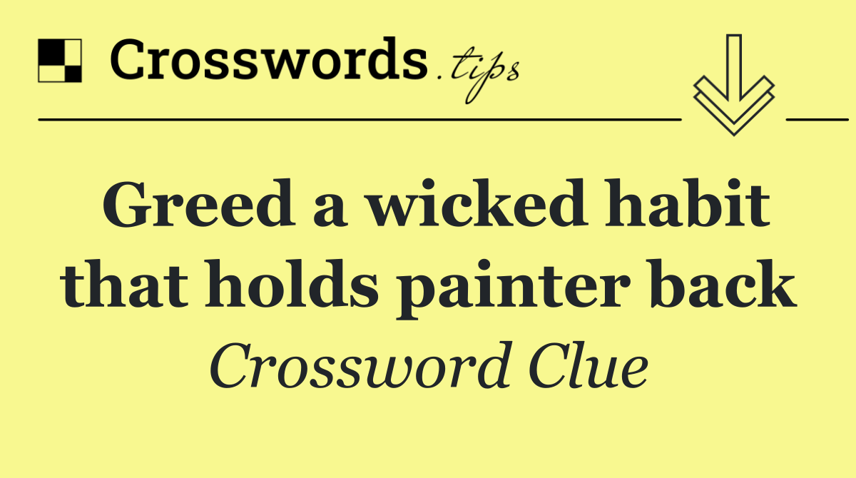 Greed a wicked habit that holds painter back