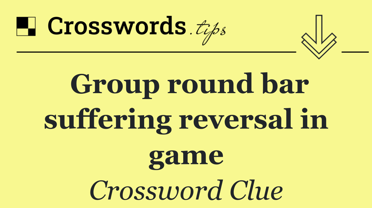 Group round bar suffering reversal in game