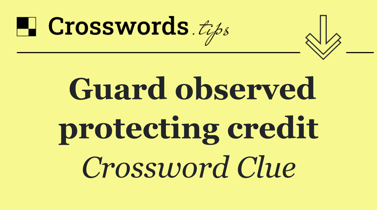 Guard observed protecting credit