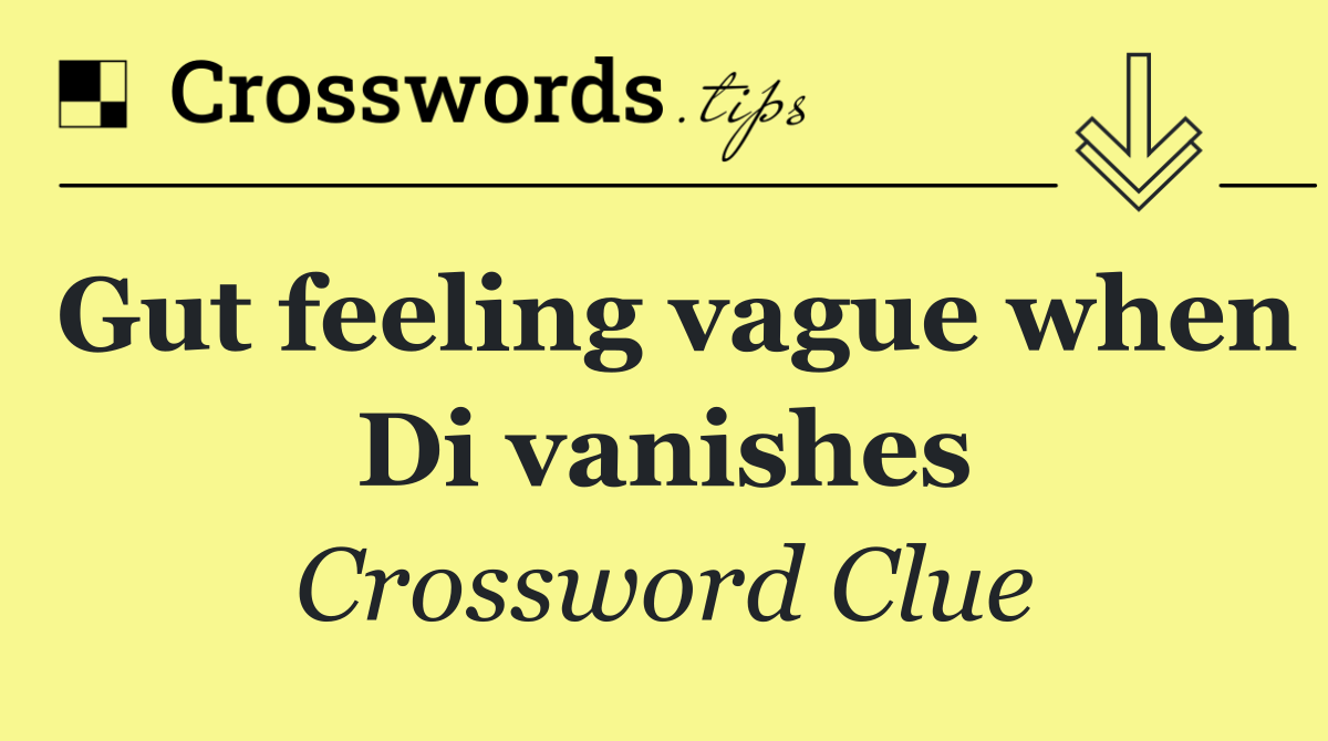 Gut feeling vague when Di vanishes