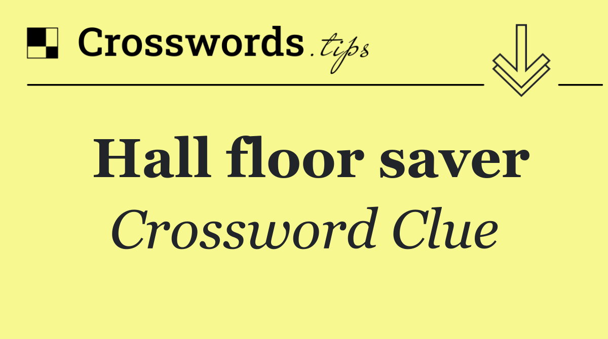 Hall floor saver