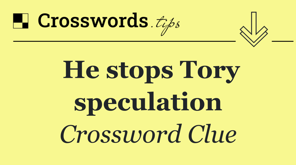 He stops Tory speculation