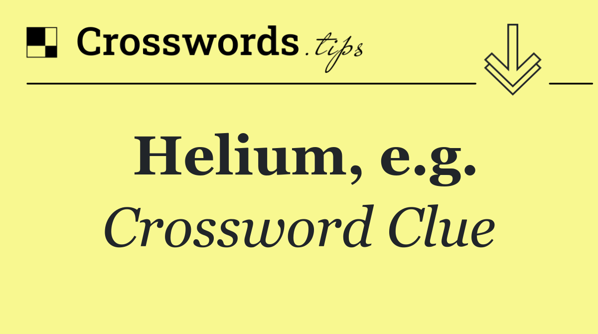 Helium, e.g.