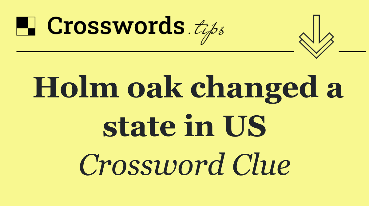 Holm oak changed a state in US