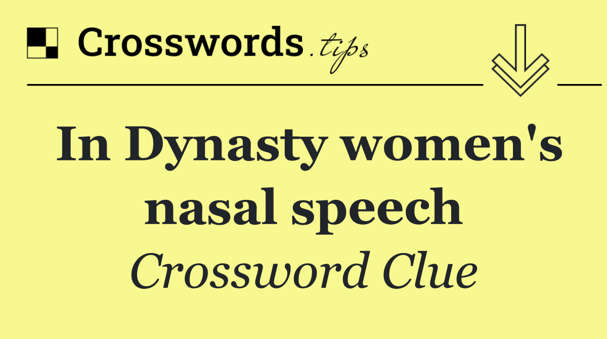 In Dynasty women's nasal speech