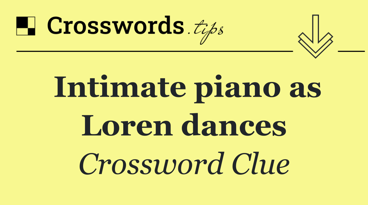 Intimate piano as Loren dances