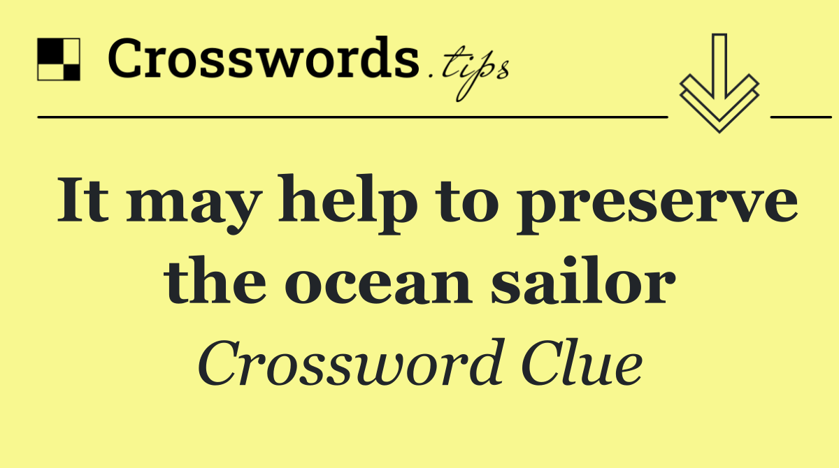 It may help to preserve the ocean sailor