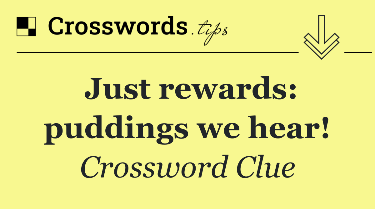 Just rewards: puddings we hear!