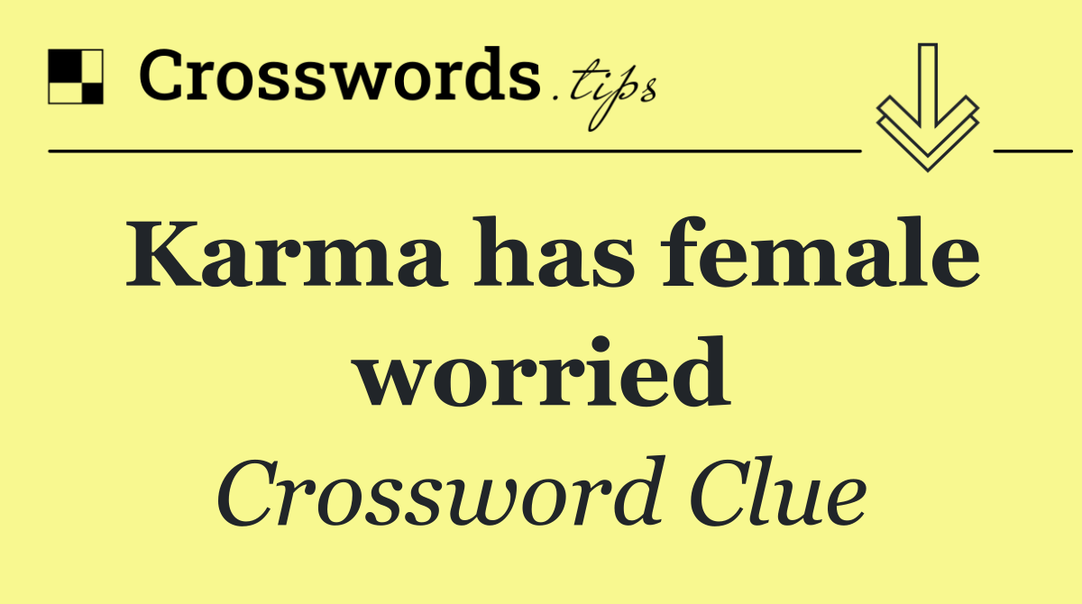 Karma has female worried