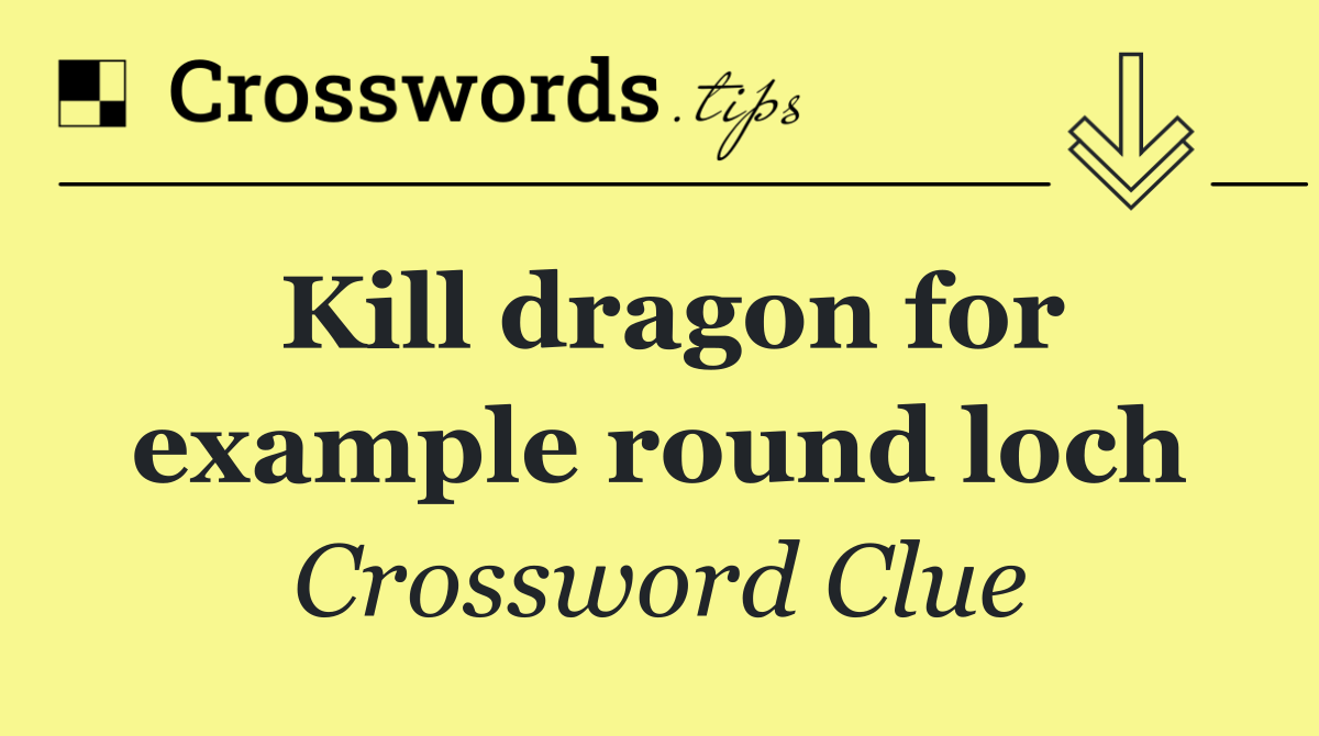 Kill dragon for example round loch