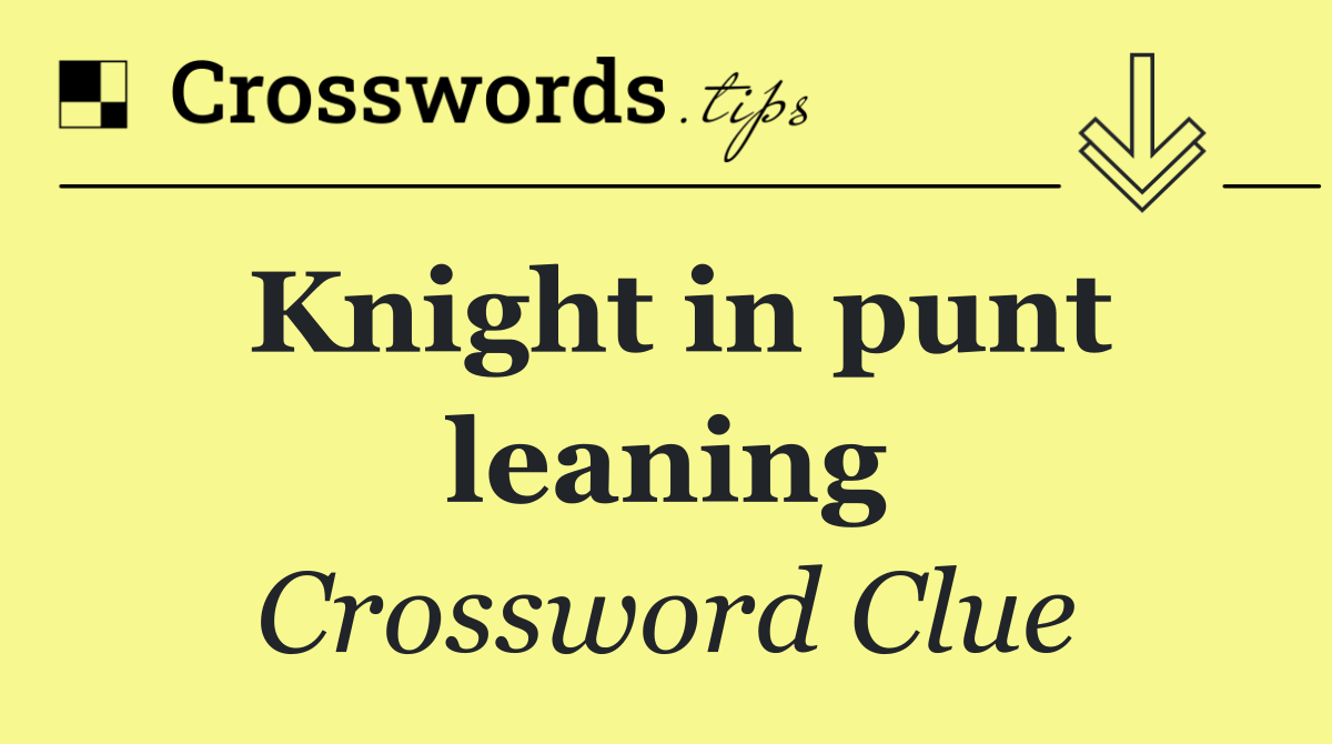 Knight in punt leaning