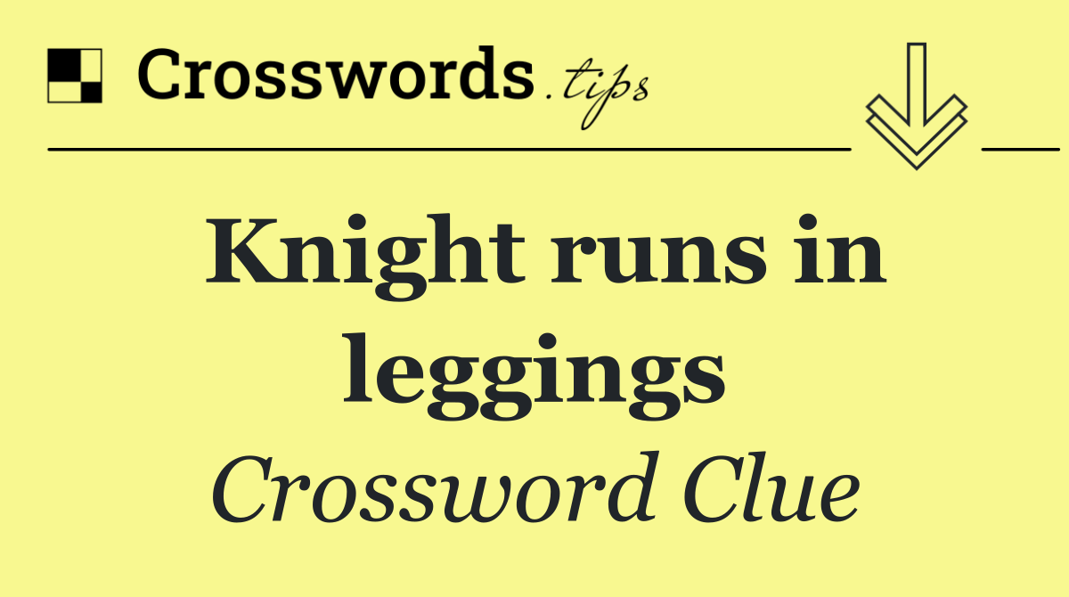 Knight runs in leggings